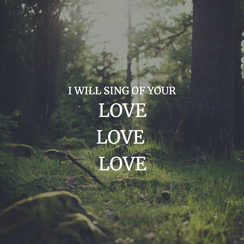I Will Sing of Your Love, Love, Love